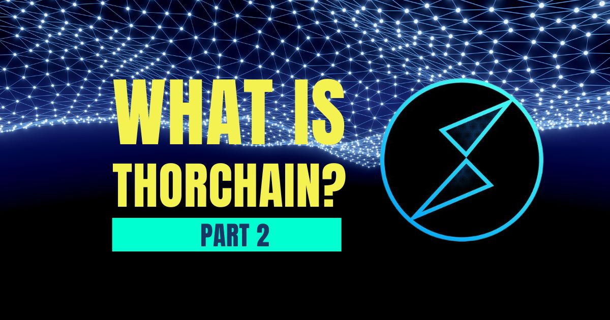 What Is THORChain? Part 2