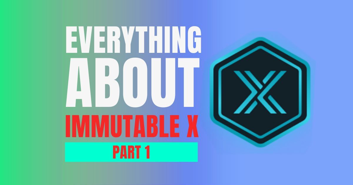 All You Need to Know About Immutable X, Part 1