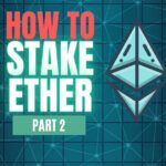 How to Stake Ethereum, Part 2