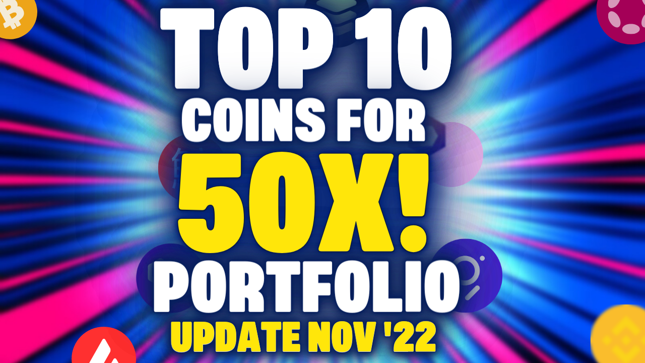 50x Your Crypto Portfolio by the NEXT Bull Run (Update Nov´22)