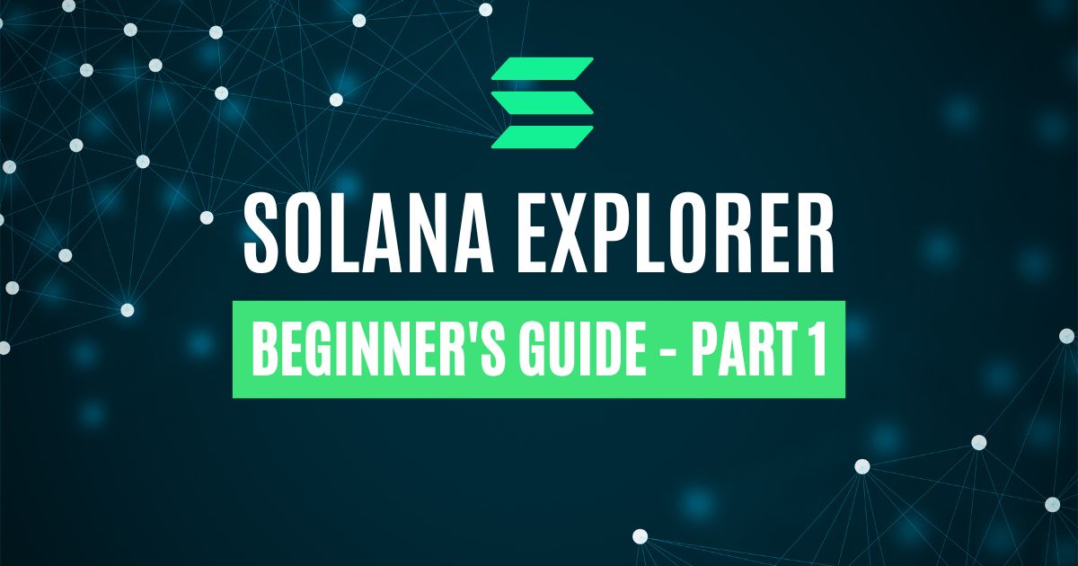 What Is the Solana Explorer? Part 1