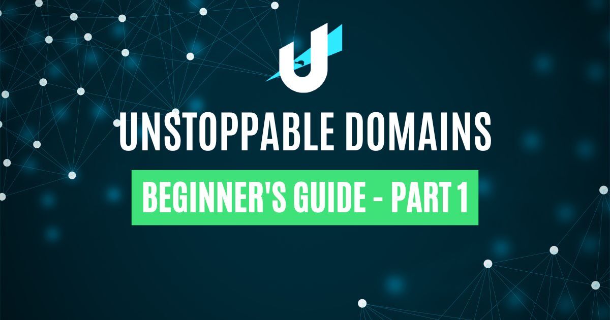 A Guide to Unstoppable Domains – Part 1