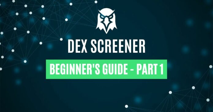DEX Screener - Everything You Need to Know, Part 1