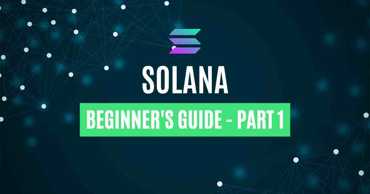 Solana Beginners Guide – Part 1