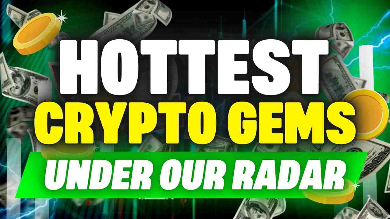 HOTTEST Crypto GEMS Under Our Radar