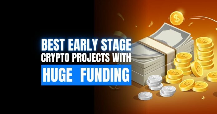 Best Early Stage Crypto Projects With Huge Funding