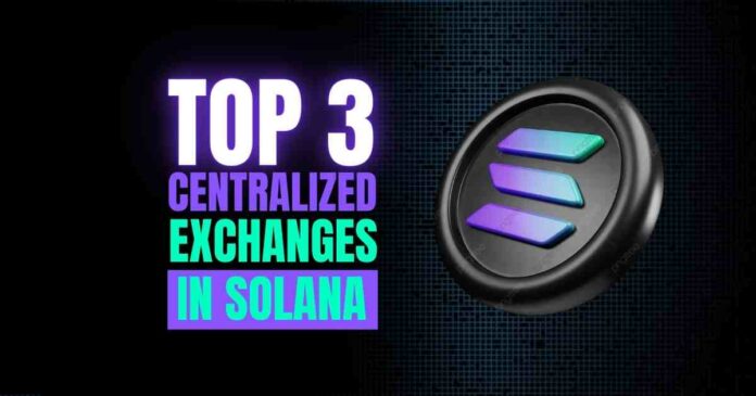 Best 3 Centralized Exchanges for Solana