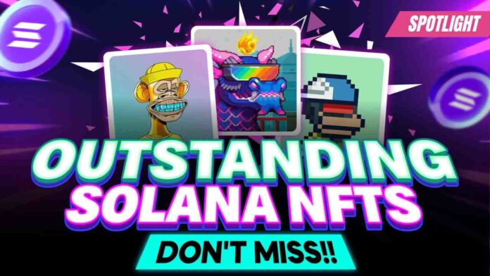 OUTSTANDING SOLANA NFTs You Shouldn't Miss!