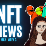 NFT News | Uptick the NFT Market | May Week 3