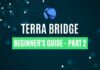 Terra Bridge Beginner’s Guide – Part 2