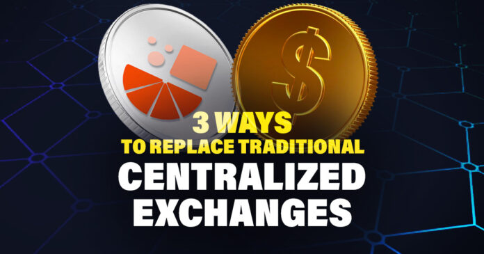 3 Ways to Replace Traditional Centralized Exchanges