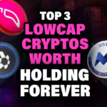 Top 3 Lowcap Cryptos Worth Holding Forever