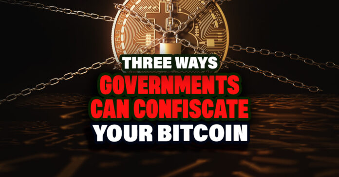 Three Ways Governments Can Confiscate Your Bitcoin