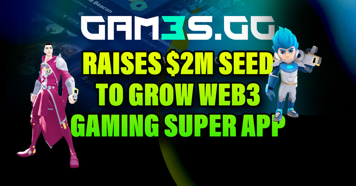 GAM3S.GG Raises M Seed to Grow Web3 Gaming Superapp