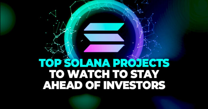 Top Solana Projects to Watch to Stay Ahead of Investors