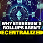 Why Ethereum’s Rollups Aren't Decentralized?