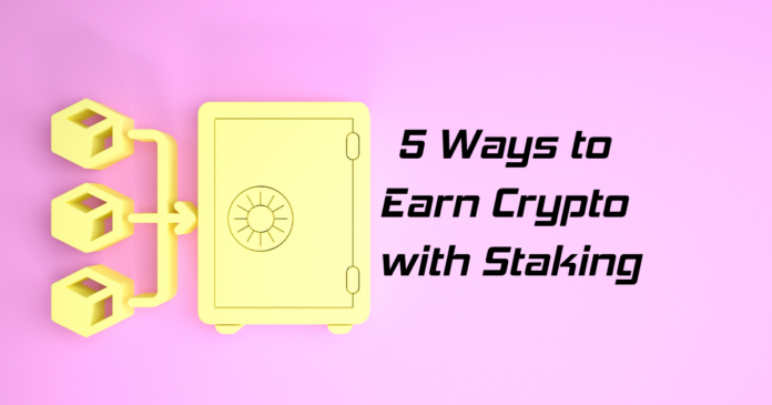5 Ways to Earn Crypto with Staking