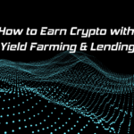 How to Earn Crypto with Yield Farming & Lending