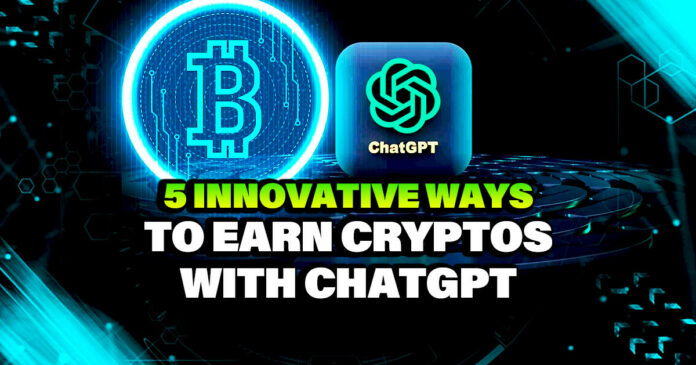 5 Innovative Ways to Earn Cryptos with ChatGPT