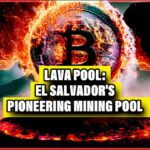 Lava Pool: El Salvador's Pioneering Mining Pool