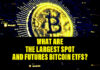 What are the Largest Spot and Futures Bitcoin ETFs?