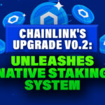 Chainlink's Upgrade V0.2: Unleashes Native Staking System