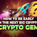 How to Be Early in the Next Big Crypto Gem