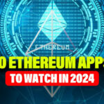 10 Ethereum Apps to Watch in 2024 - Part 2