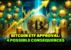 Bitcoin ETF Approval: 4 Possible Consequences