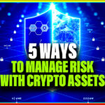 5 Ways to Manage Risk With Crypto Assets