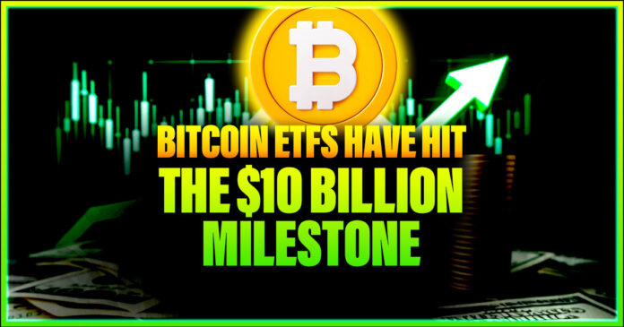 Bitcoin ETFs Have Hit the $10 Billion Milestone