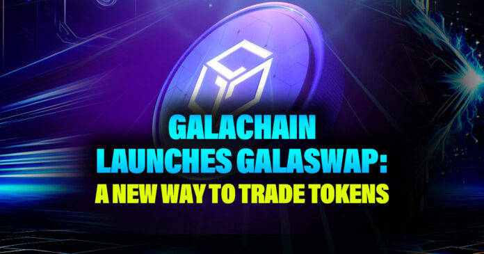 GalaChain Launches GalaSwap: A New Way to Trade Tokens