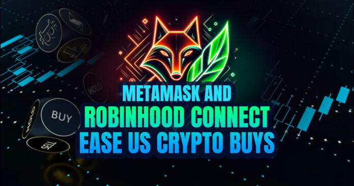 MetaMask and Robinhood Connect Ease US Crypto Buys