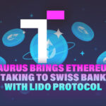 Taurus Brings Ethereum Staking to Swiss Banks with Lido Protocol