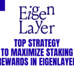 Top Strategy to Maximize Staking Rewards in EigenLayer