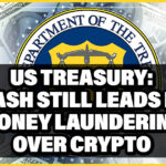 US Treasury: Cash Still Leads in Money Laundering Over Crypto