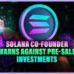 Solana Co-founder Warns Against Pre-Sale Investments