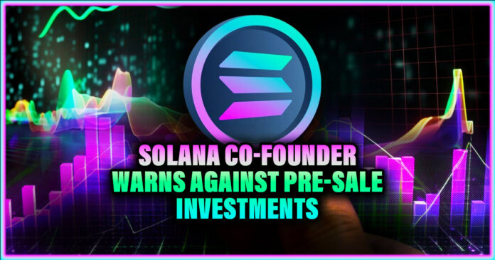 Solana Co-founder Warns Against Pre-Sale Investments