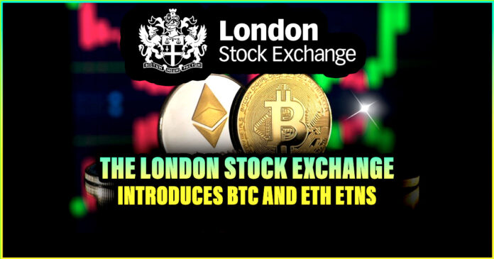 The London Stock Exchange Introduces BTC and ETH ETNs