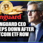 Vanguard CEO Steps Down After Bitcoin ETF Row