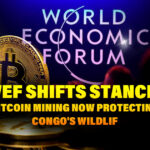 WEF Shifts Stance: Bitcoin Mining Now Protecting Congo's Wildlif