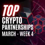 Top Crypto Partnerships — March, Week 4