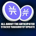 All About the Anticipated Stacks 'Nakamoto' Update