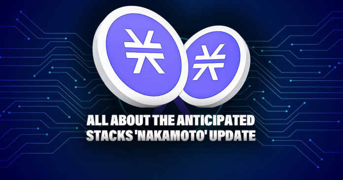All About the Anticipated Stacks 'Nakamoto' Update