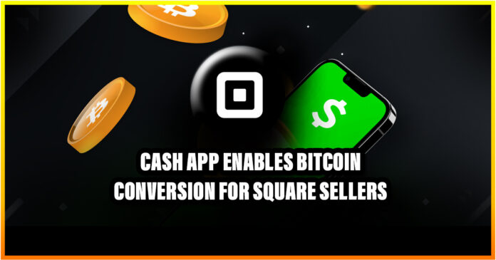 Cash App Enables Bitcoin Conversion for Square Sellers
