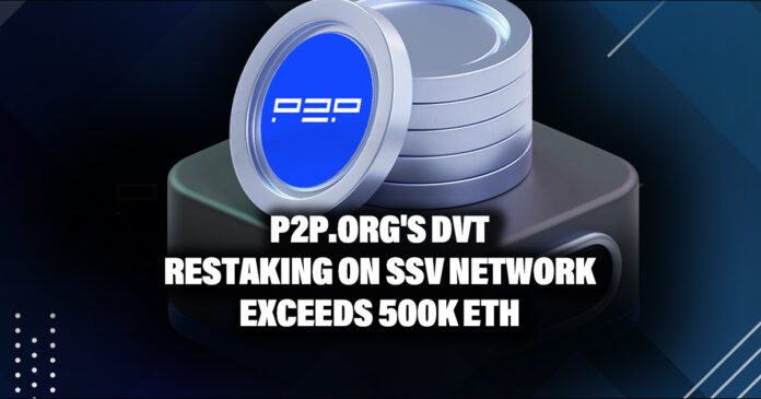 P2P.org's DVT restaking on SSV Network exceeds 500k ETH