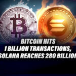 Bitcoin Hits 1 Billion Transactions, Solana Reaches 280 Billion