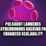 Polkadot Launches Asynchronous Backing for Enhanced Scalability