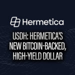 USDh: Hermetica's New Bitcoin-Backed, High-Yield Dollar
