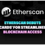 Etherscan Debuts 'Cards' for Streamlined Blockchain Access